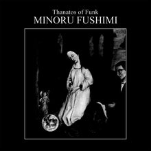 Load image into Gallery viewer, Minoru Fushimi - Thanatos Of Funk
