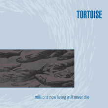 Load image into Gallery viewer, Tortoise - Millions Now Living Will Never Die