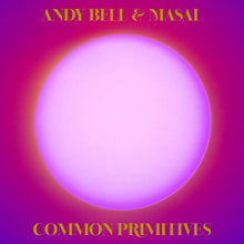 Load image into Gallery viewer, Andy Bell & Masal - Common Primitives