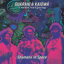 Load image into Gallery viewer, Guarani & Kaiowá ft. Matt Black, Youth, Tymon Dogg - Shamans In Space