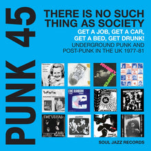Load image into Gallery viewer, Various Artists - Soul Jazz Records presents PUNK 45: There's No Such Thing As Society - Get A Job, Get A Car, Get A Bed, Get Drunk! Underground Punk in the UK 1977-81