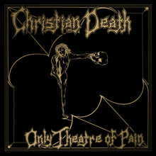 Load image into Gallery viewer, Christian Death - Only Theatre of Pain
