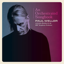 Load image into Gallery viewer, Paul Weller - An Orchestrated Songbook: Paul Weller with Jules Buckley & the BBC Symphony Orchestra
