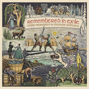 Màiri Morrison & Alasdair Roberts with Pete Johnston & Friends - Remembered in Exile: Songs and Ballads From Nova Scotia