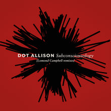 Load image into Gallery viewer, Dot Allison - Subconsciousology [Lomond Campbell Remixes]
