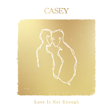 Load image into Gallery viewer, Casey - Love Is Not Enough (10th Anniversary Edition)

