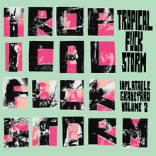 Load image into Gallery viewer, Tropical Fuck Storm - Inflatable Graveyard Vol. 2

