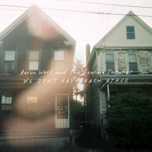 Load image into Gallery viewer, Aaron West and The Roaring Twenties - We Don&#39;t Have Each Other
