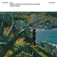 Load image into Gallery viewer, Félicia Atkinson and Christina Vantzou - Reflections Vol. 3: Water Poems
