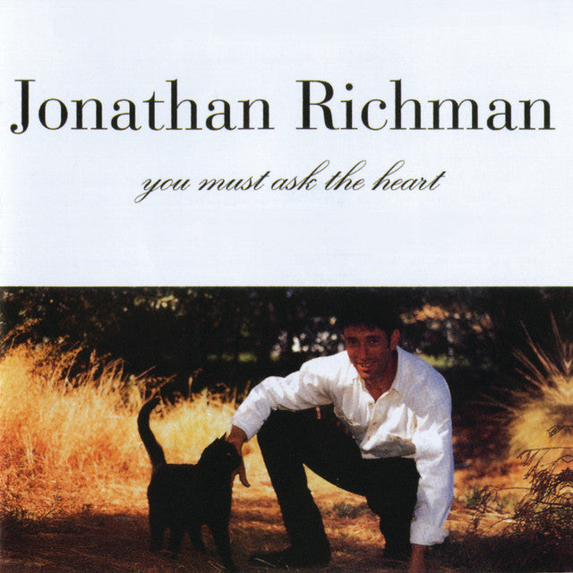 Jonathan Richman - You Must Ask The Heart