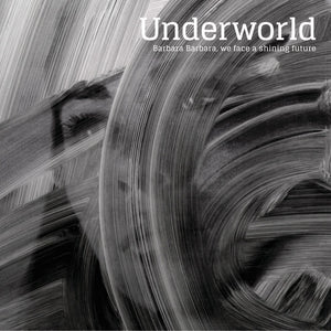 Underworld - Barbara Barbara We Face A Shining Future (Reissue)