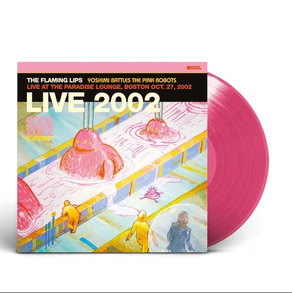 The Flaming Lips - Yoshimi Battles The Pink Robots : Live at the Paradise Lounge, Boston Oct. 27, 2002