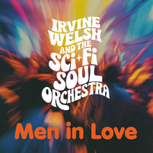 Load image into Gallery viewer, Irvine Welsh &amp; The Sci-Fi Soul Orchestra - Men In Love
