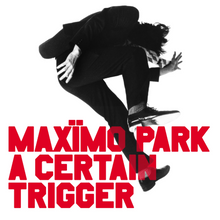 Load image into Gallery viewer, Maxïmo Park - A Certain Trigger (20th Anniversary Edition)
