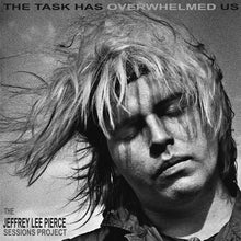 Load image into Gallery viewer, The Jeffrey Lee Pierce Sessions Project - The Task Has Overwhelmed Us
