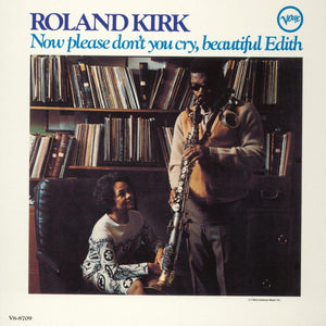 Roland Kirk - Now Please Don’t You Cry, Beautiful Edith
