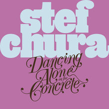 Load image into Gallery viewer, Stef Chura - Dancing Alone In The Concrete
