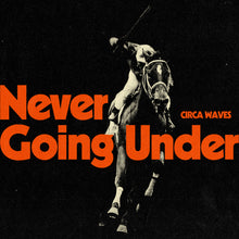 Load image into Gallery viewer, Circa Waves - Never Going Under
