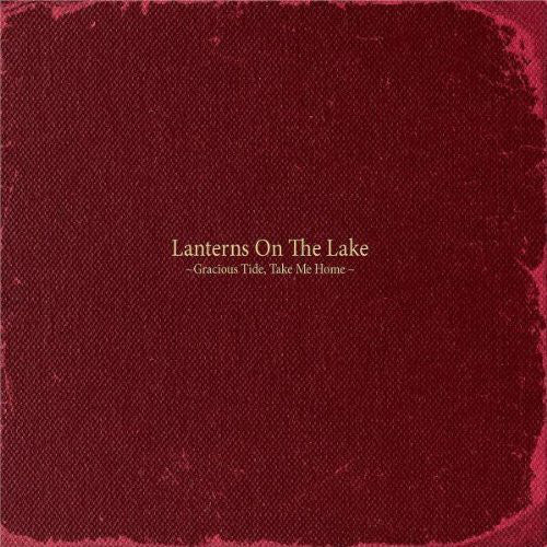 Lanterns On The Lake - Gracious Tide, Take Me Home