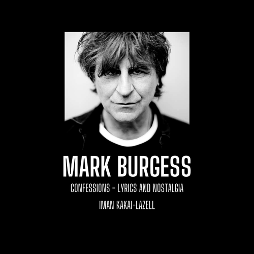 BOOK: Mark Burgess: Confessions, Lyrics & Nostalgia by Iman Kakai-Lazell