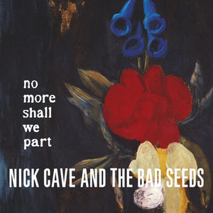Nick Cave & The Bad Seeds ‎– No More Shall We Part