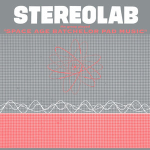 Stereolab ‎– The Groop Played "Space Age Batchelor Pad Music"