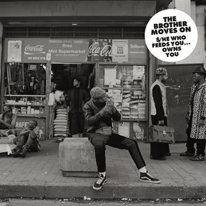 The Brother Moves On – $/He Who Feeds You…Owns You