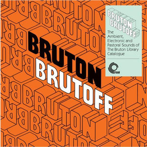 Various Artists - Bruton Brutoff: The Ambient, Electronic and Pastoral Sounds of the the Bruton Library Catalogue