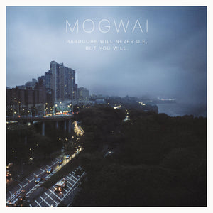 Mogwai ‎– Hardcore Will Never Die, But You Will.