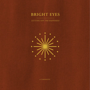 Bright Eyes - Letting Off The Happiness: A Companion
