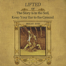 Load image into Gallery viewer, Bright Eyes - LIFTED or The Story Is in the Soil, Keep Your Ear to the Ground
