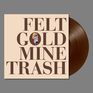 Felt - Gold Mine Trash