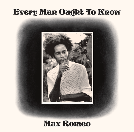 Max Romeo - Every Man Ought To Know