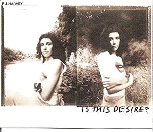 PJ Harvey ‎– Is This Desire?